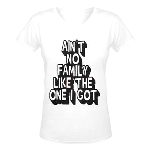 Aint No Family Like The One I Got V-Neck T-Shirt